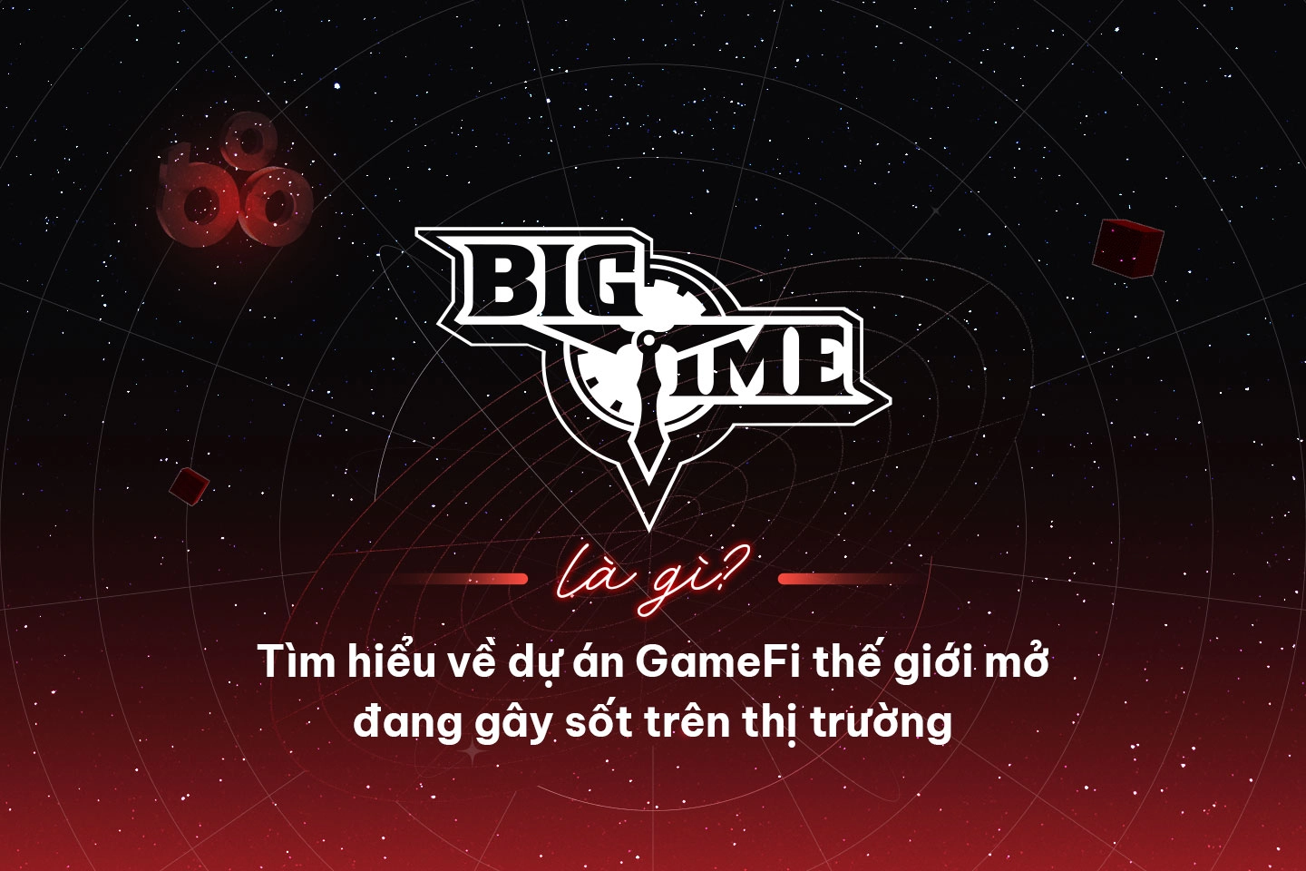 Big Time là gì? Dự án GameFi cực hot năm 2023